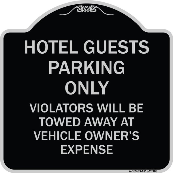 Signmission Hotel Guests Parking Violators Towed Away Vehicle Owners Expense Alum, 18" L, 18" H, BS-1818-23903 A-DES-BS-1818-23903